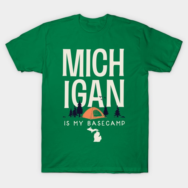 Michigan is my Base Camp T-Shirt by jdsoudry